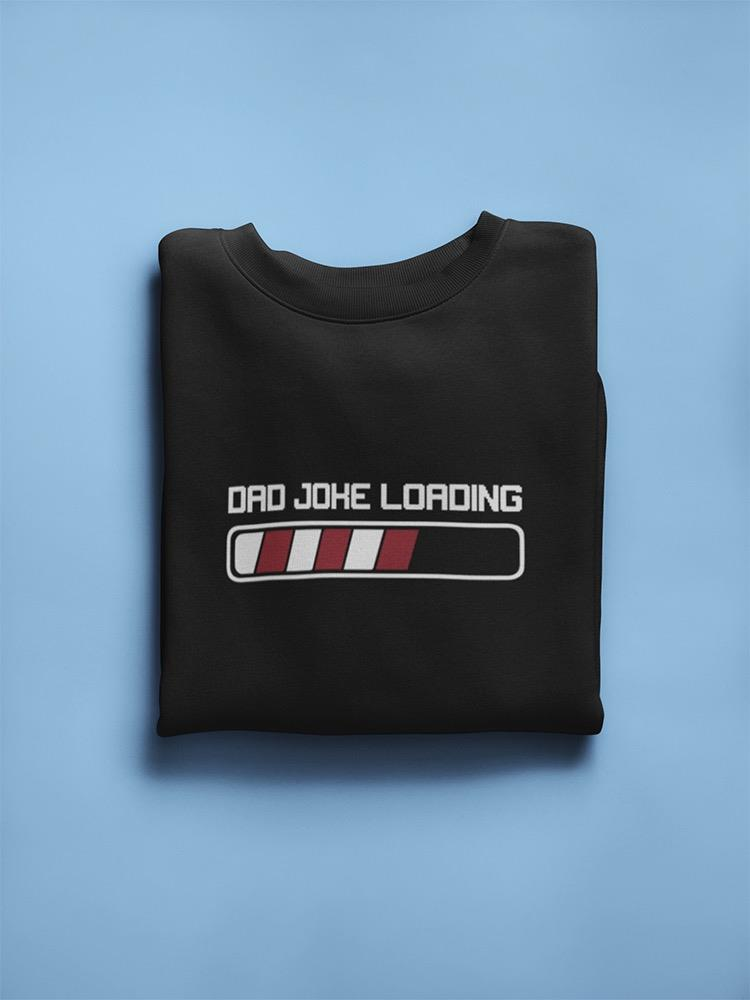 A Dad Joke Is Loading Sweatshirt Men's -GoatDeals Designs