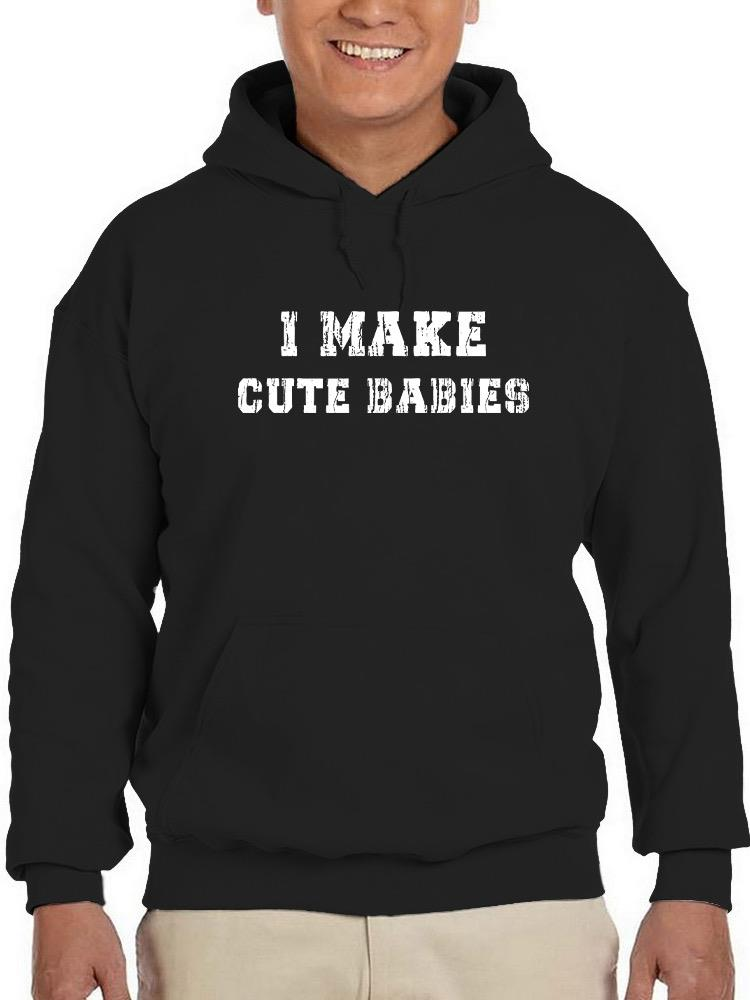 I Make Cute Babies Hoodie -SmartPrintsInk Designs