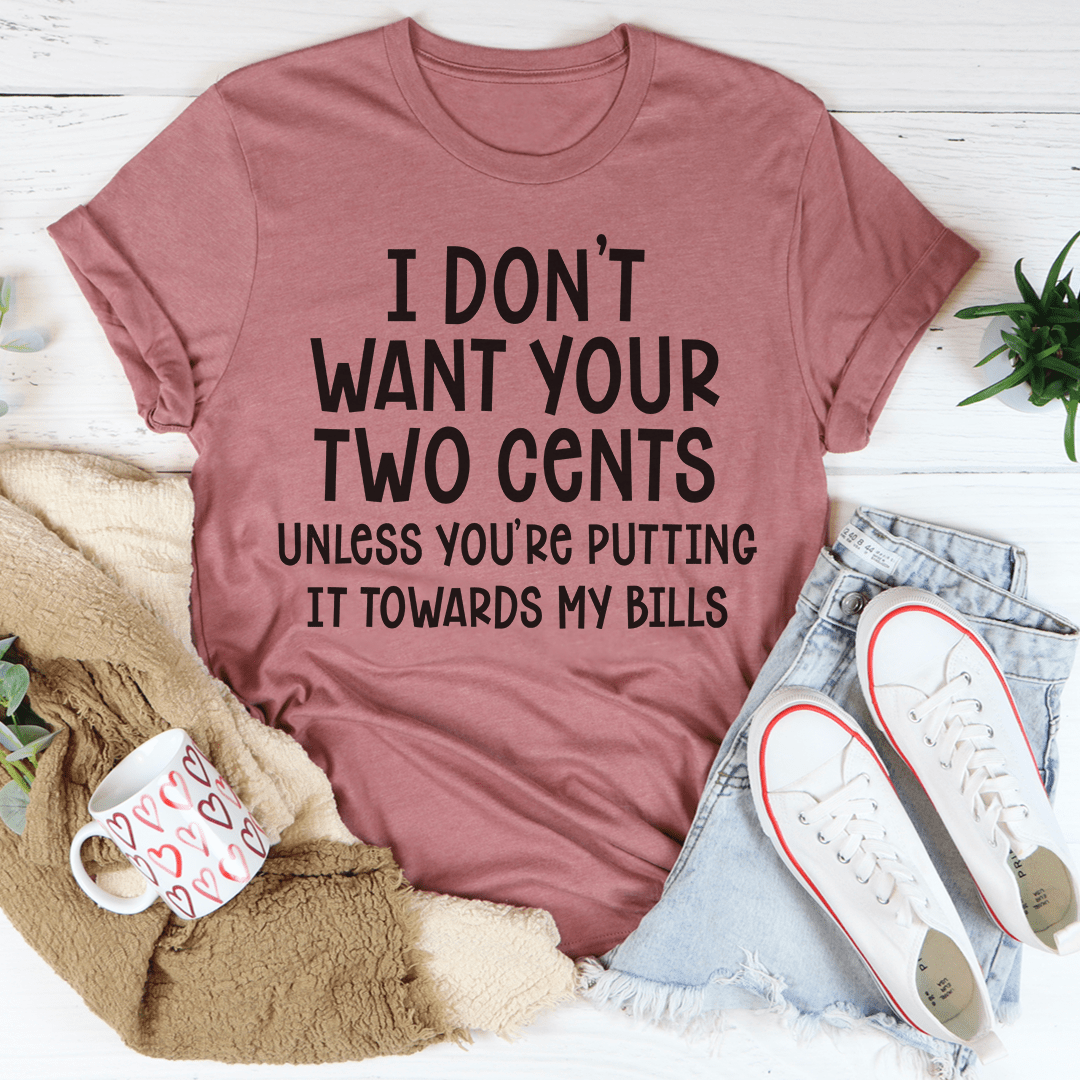 I Don't Want Your Two Cents Tee