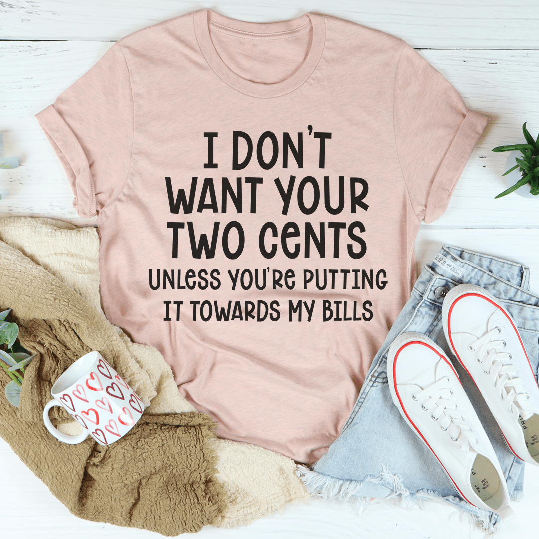 I Don't Want Your Two Cents Tee