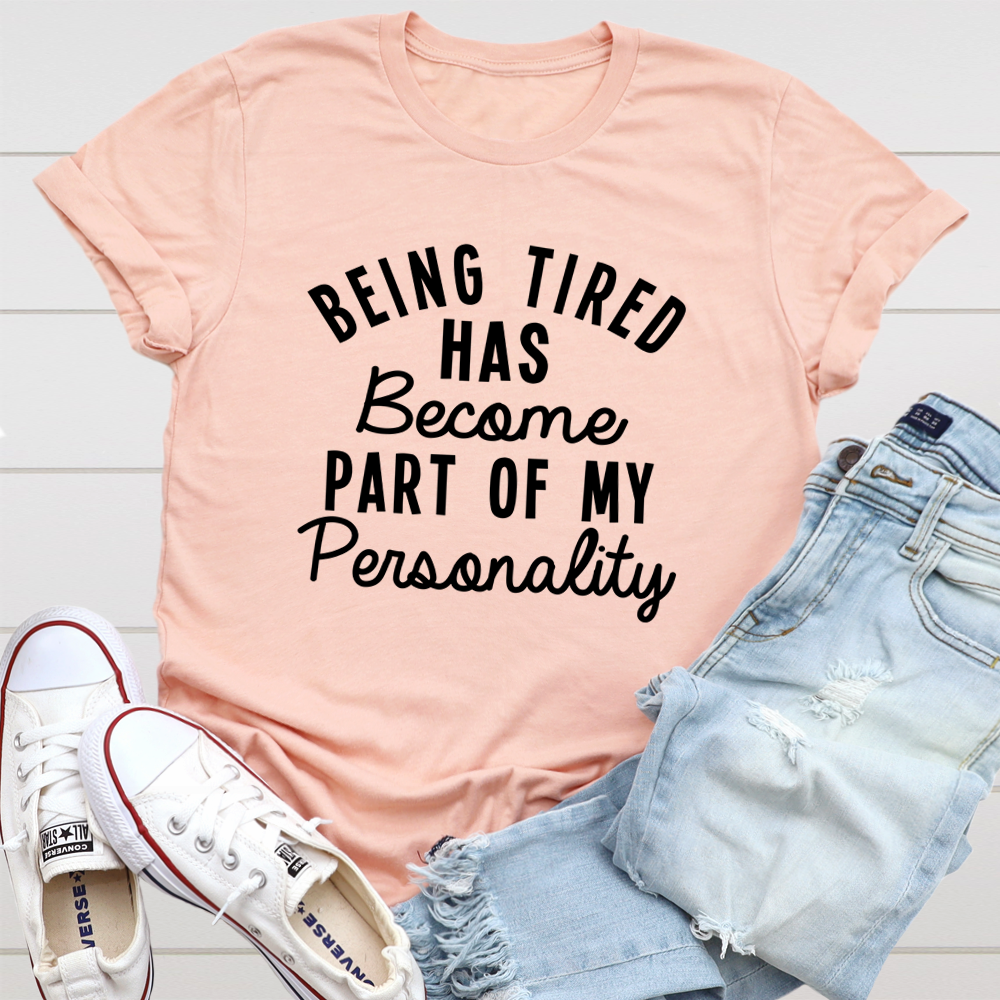 Being Tired Has Become Part Of My Personality Tee