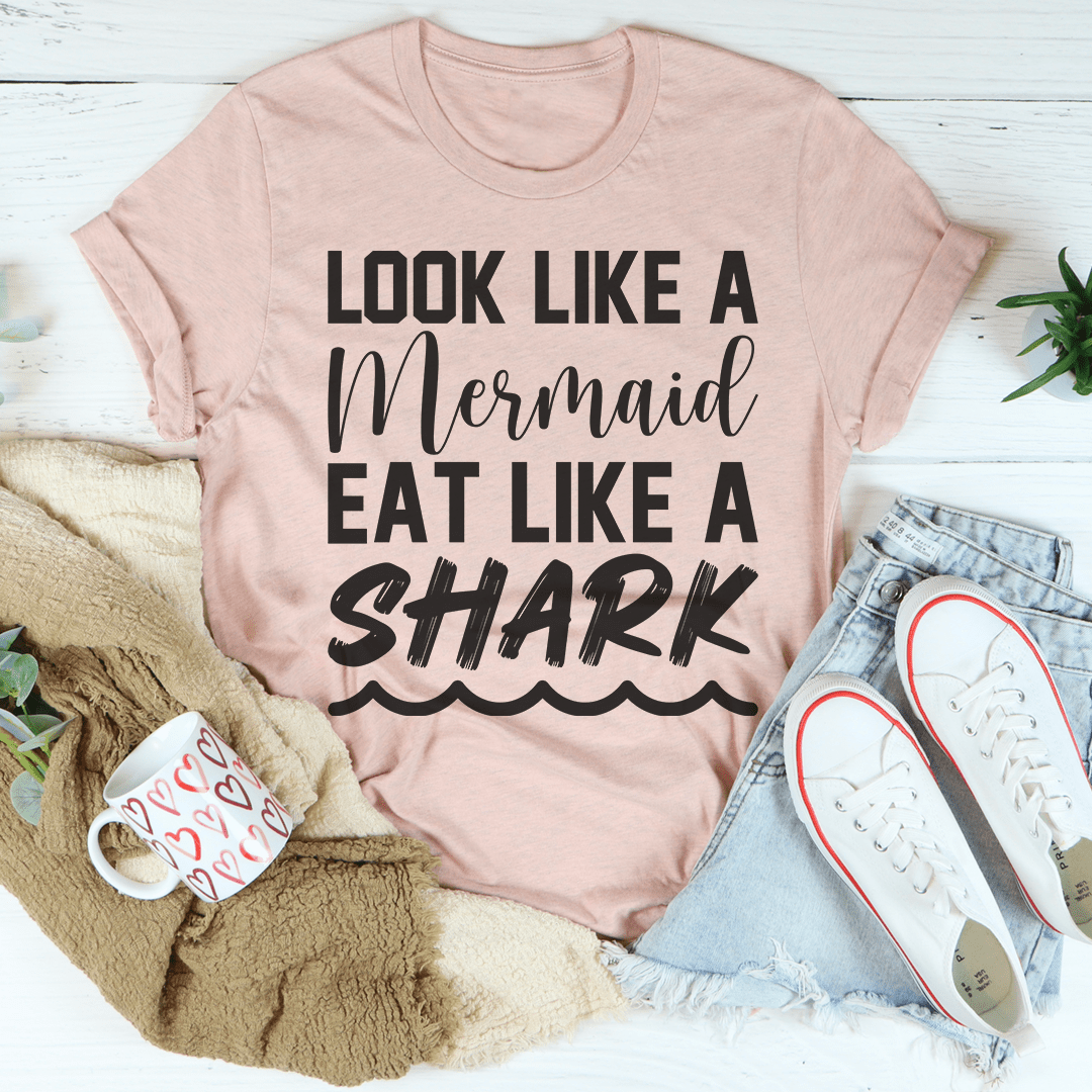 Look Like A Mermaid Eat Like A Shark Tee