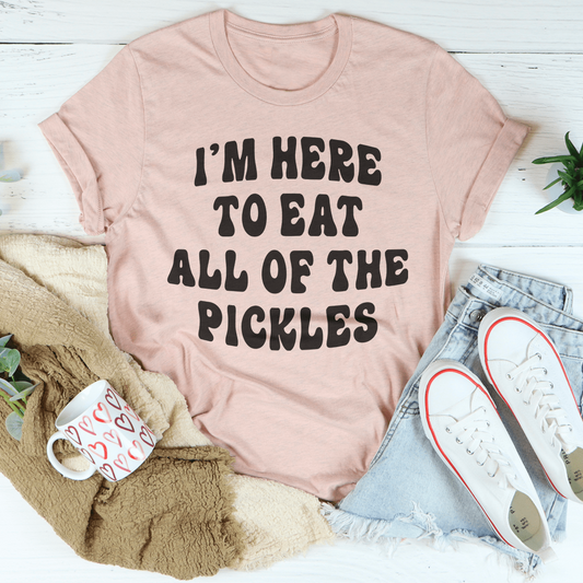 I'm Here To Eat All Of The Pickles Tee