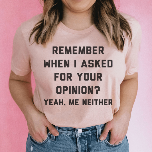 Remember when I asked for your opinion Tee