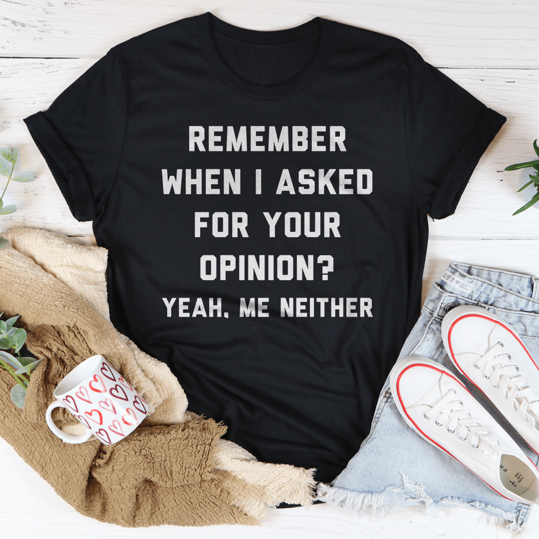 Remember when I asked for your opinion Tee