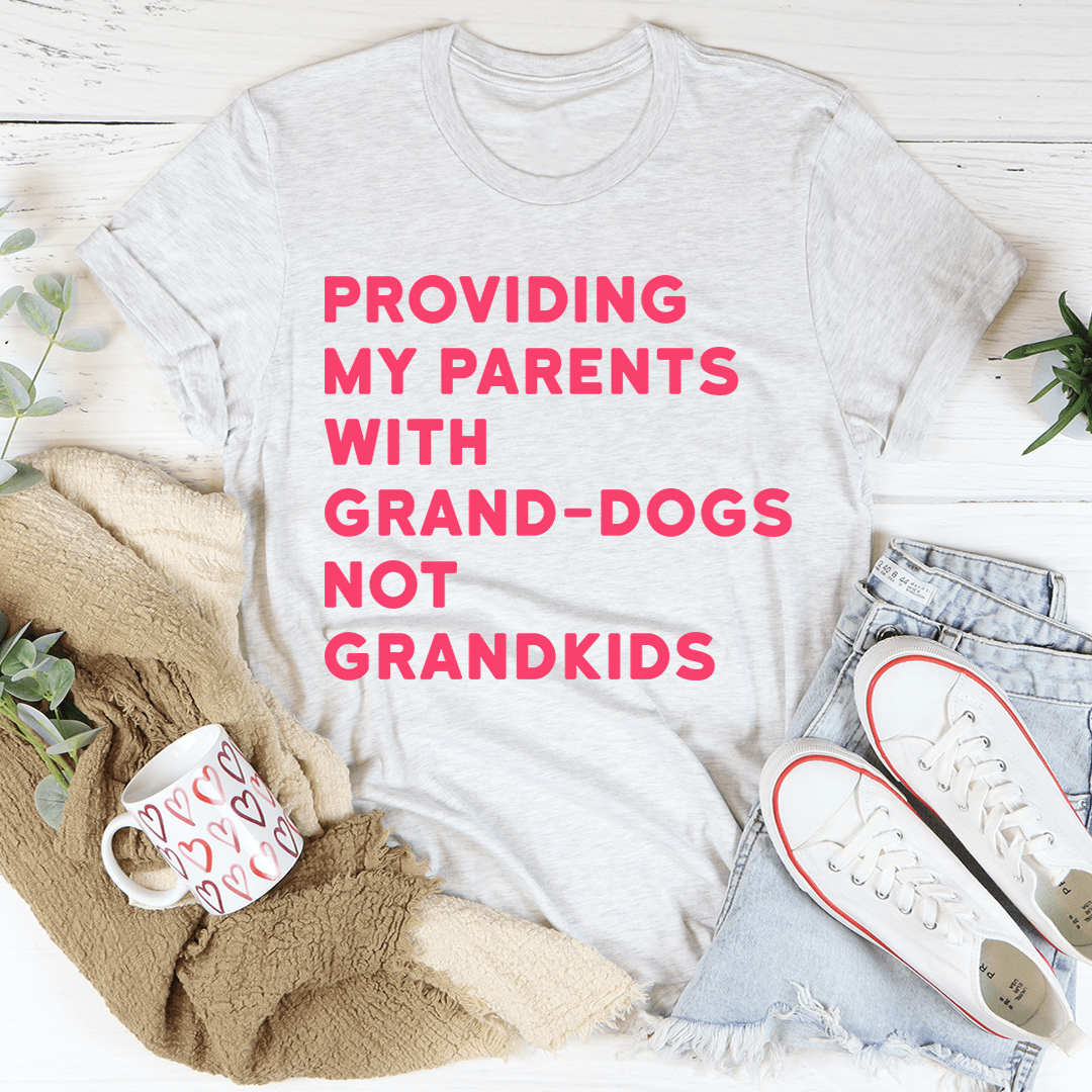 Providing My Parents With Grand-Dogs Tee