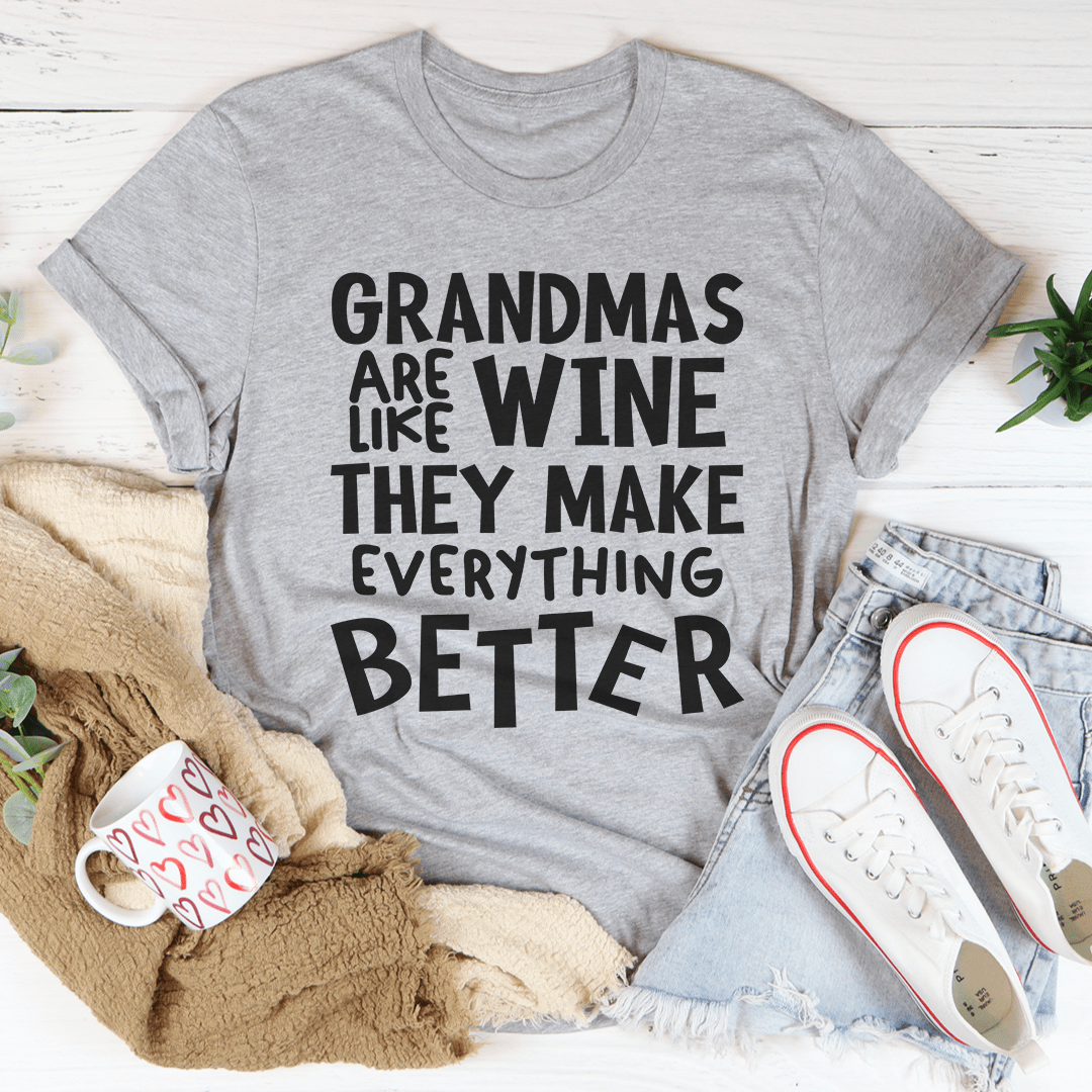 Grandmas Are Like Wine They Make Everything Better Tee