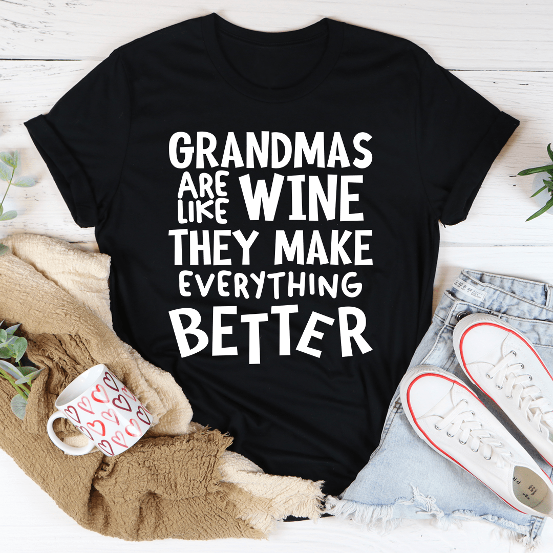 Grandmas Are Like Wine They Make Everything Better Tee