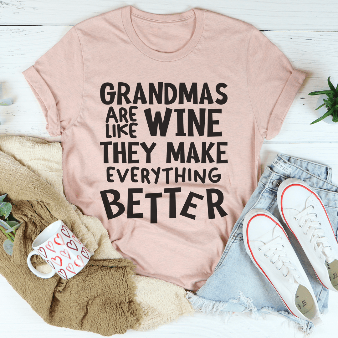 Grandmas Are Like Wine They Make Everything Better Tee