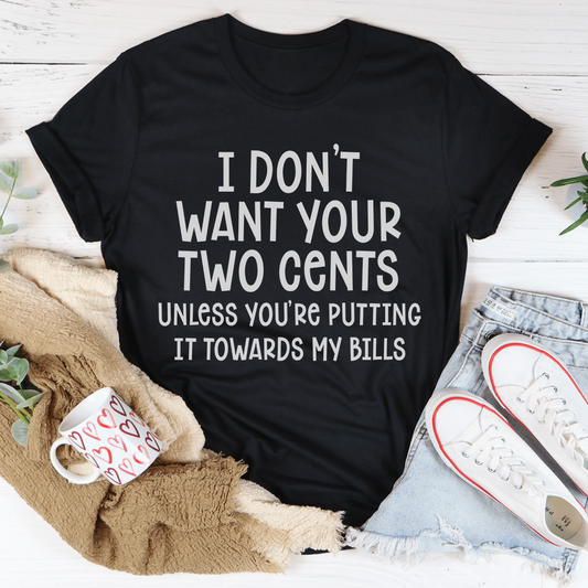 I Don't Want Your Two Cents Tee