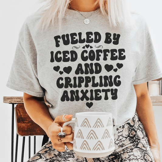 Fueled By Iced Coffee And Crippling Anxiety Tee